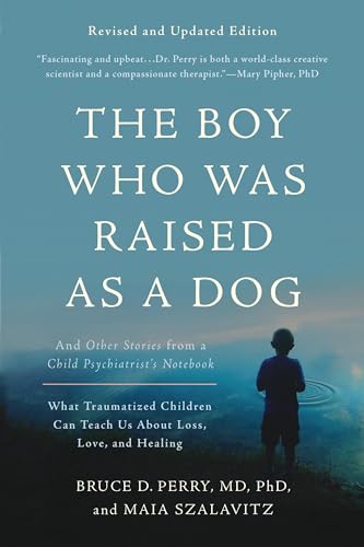 Book Cover The Boy Who Was Raised as a Dog: And Other Stories from a Child Psychiatrist's Notebook -- What Traumatized Children Can Teach Us About Loss, Love, and Healing