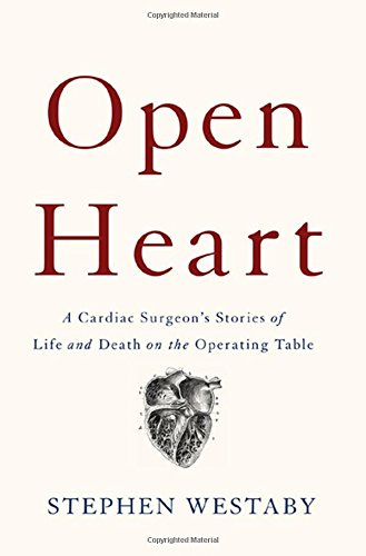 Book Cover Open Heart: A Cardiac Surgeon's Stories of Life and Death on the Operating Table