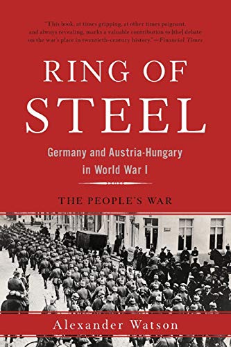 Book Cover Ring of Steel: Germany and Austria-Hungary in World War I