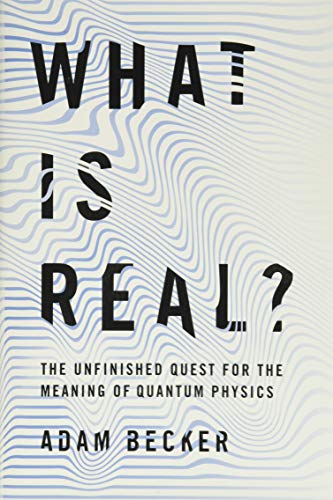 Book Cover What Is Real?: The Unfinished Quest for the Meaning of Quantum Physics