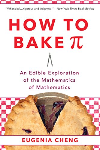 Book Cover How to Bake Pi: An Edible Exploration of the Mathematics of Mathematics