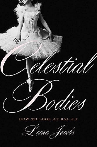 Book Cover Celestial Bodies: How to Look at Ballet