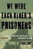We Were Each Other's Prisoners: An Oral History Of World War II American And German Prisoners Of War