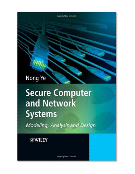 Secure Computer and Network Systems: Modeling, Analysis and Design