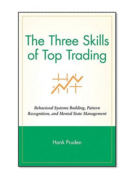 Book Cover The Three Skills of Top Trading: Behavioral Systems Building, Pattern Recognition, and Mental State Management