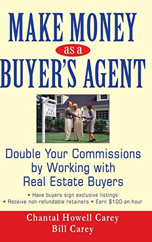 Make Money as a Buyer's Agent: Double Your Commissions by Working with Real Estate Buyers