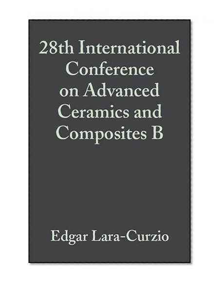 28th International Conference on Advanced Ceramics and Composites B: Ceramic Engineering and Science Proceedings