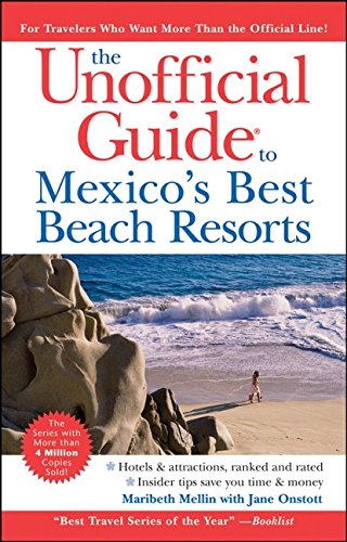 The Unofficial Guide to Mexico's Best Beach Resorts (Unofficial Guides)