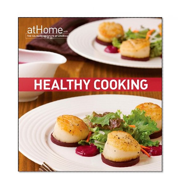 Healthy Cooking at Home with The Culinary Institute of America