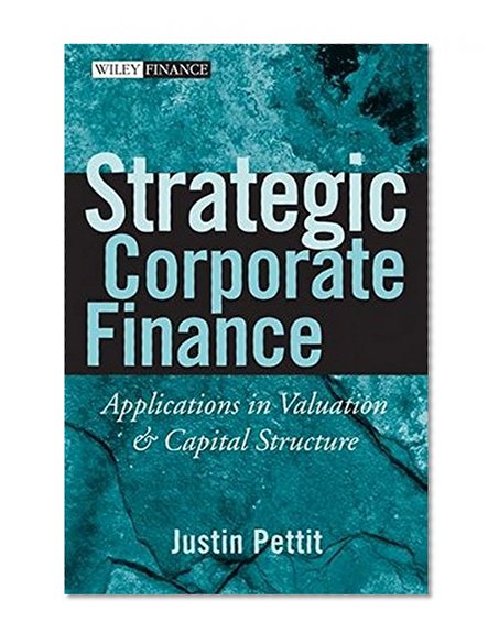 Strategic Corporate Finance: Applications in Valuation and Capital Structure (Wiley Finance Editions)