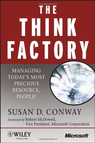 The Think Factory: Managing Today's Most Precious Resource, People! (Microsoft Executive Circle)