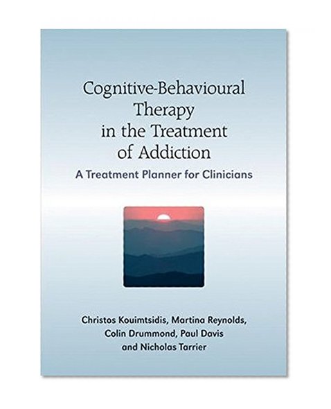 Cognitive-Behavioural Therapy in the Treatment of Addiction: A Treatment Planner for Clinicians