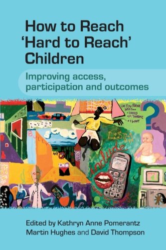 How to Reach 'Hard to Reach' Children: Improving Access, Participation and Outcomes
