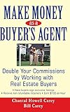 Make Money as a Buyer's Agent: Double Your Commissions by Working with Real Estate Buyers