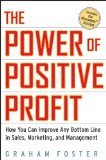 The Power of Positive Profit: How You Can Improve Any Bottom Line in Sales, Marketing, and Management with MoneyMath