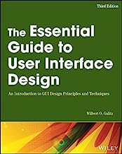 The Essential Guide to User Interface Design: An Introduction to GUI Design Principles and Techniques