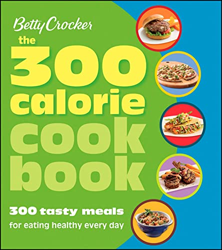 Book Cover Betty Crocker The 300 Calorie Cookbook: 300 tasty meals for eating healthy every day (Betty Crocker Cooking)
