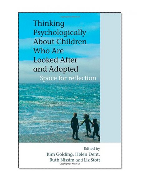 Thinking Psychologically About Children Who Are Looked After and Adopted: Space for Reflection