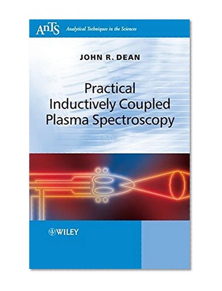 Practical Inductively Coupled Plasma Spectroscopy (Analytical Techniques in the Sciences (AnTs) *)