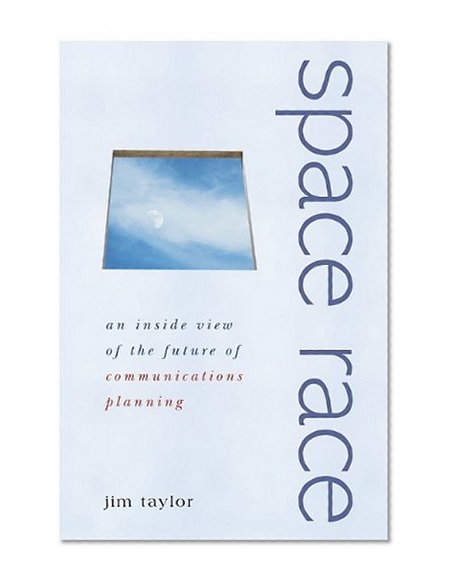 Space Race: An Inside View of the Future of Communications Planning