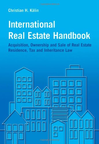 International Real Estate Manual: Acquisition, Ownership and Sale of Real Estate Residence, Tax and Inheritance Law