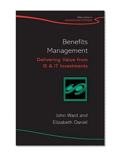 Benefits Management: Delivering Value from IS and IT Investments
