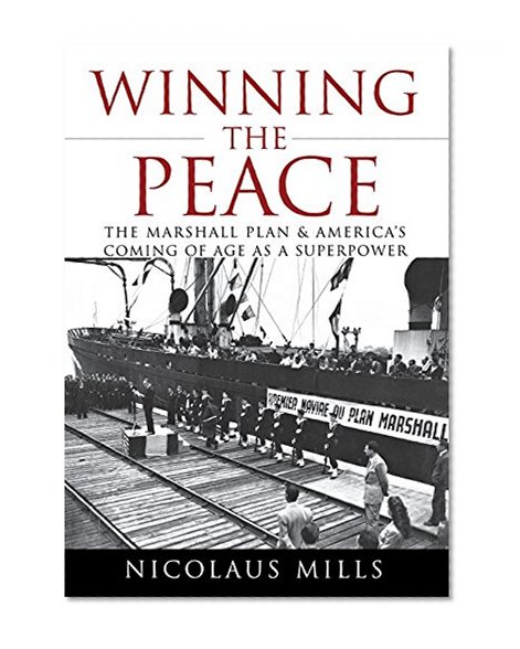 Book Cover Winning the Peace: The Marshall Plan and America's Coming of Age as a Superpower