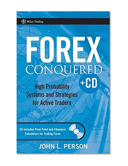 Forex Conquered: High Probability Systems and Strategies for Active Traders