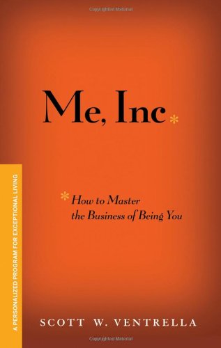 ME, INC. How to Master the Business of Being You: A Personalized Program for Exceptional Living