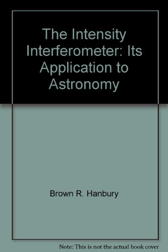 The intensity interferometer;: Its application to astronomy