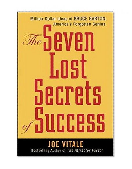 The Seven Lost Secrets of Success: Million Dollar Ideas of Bruce Barton, America's Forgotten Genius