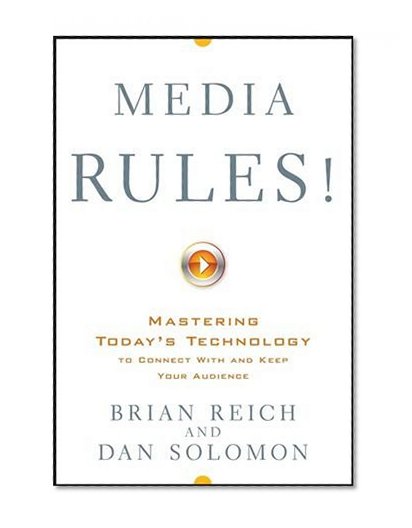 Media Rules!: Mastering Today's Technology to Connect With and Keep Your Audience