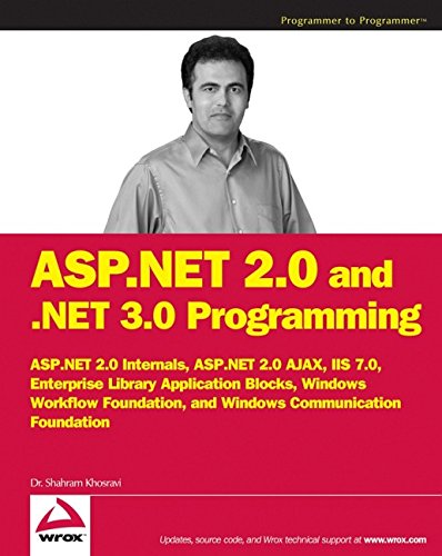 ASP.NET 2.0 and .NET 3.0 Programming: ASP.NET 2.0 Internals plus ASP.NET AJAX, IIS 7.0, Enterprise Library Application Blocks, Windows Workflow Foundation, and Windows Communication Foundation
