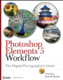 Photoshop Elements 5 Workflow: The Digital Photographer's Guide