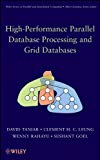 High Performance Parallel Database Processing and Grid Databases (Wiley Series on Parallel and Distributed Computing)