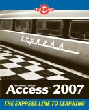 Microsoft Office Access 2007: The L Line, The Express Line to Learning