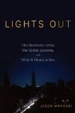 Lights Out: The Electricity Crisis, the Global Economy, and What It Means To You