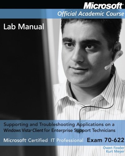 Supporting and Troubleshooting Applications on a Windows Vista Client for Enterprise Support Technicians Lab Manual: Microsoft Certified IT Profession (Microsoft Official Academic Course)
