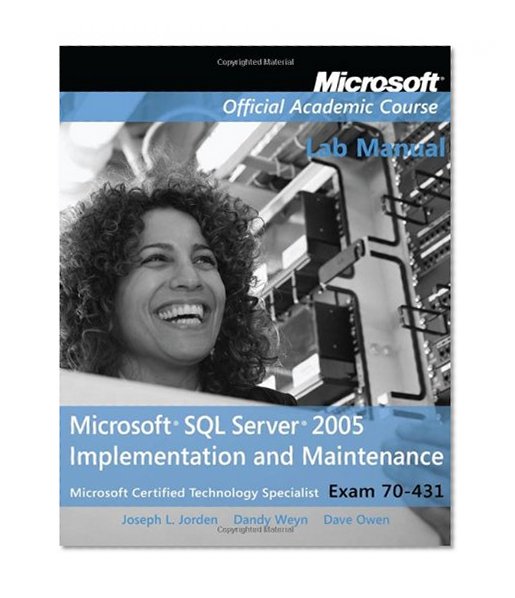 Exam 70-431 Microsoft SQL Server 2005 Implementation and Maintenance Lab Manual (Microsoft Official Academic Course Series)