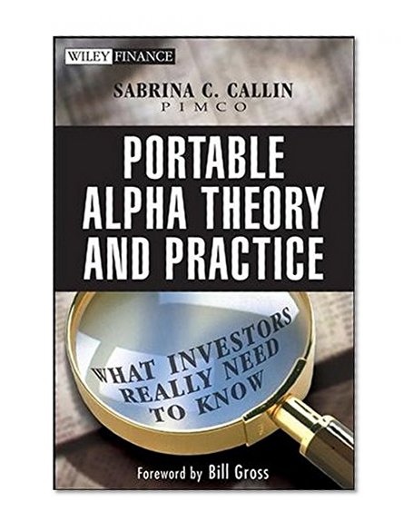 Portable Alpha Theory and Practice: What Investors Really Need to Know