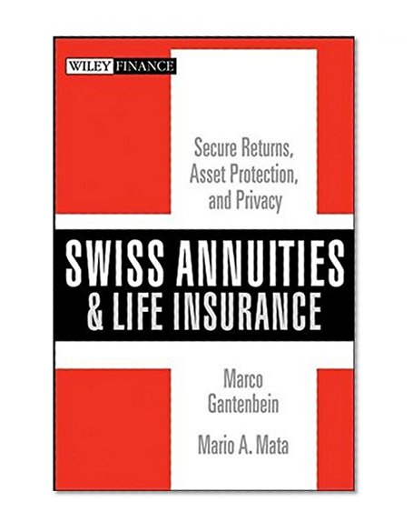 Swiss Annuities and Life Insurance: Secure Returns, Asset Protection, and Privacy