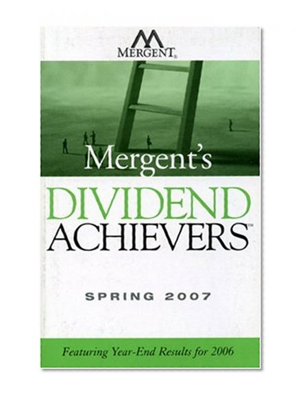 Mergent's Dividend Achievers Spring 2007: Featuring Year-End Results for 2006