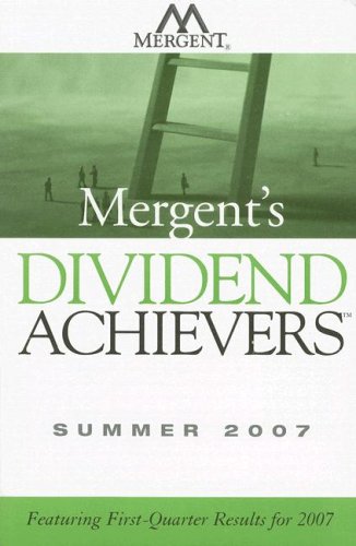 Mergent's Dividend Achievers Summer 2007: Featuring First-Quarter Results for 2007