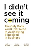 I Didn't See It Coming: The Only Book You'll Ever Need to Avoid Being Blindsided in Business