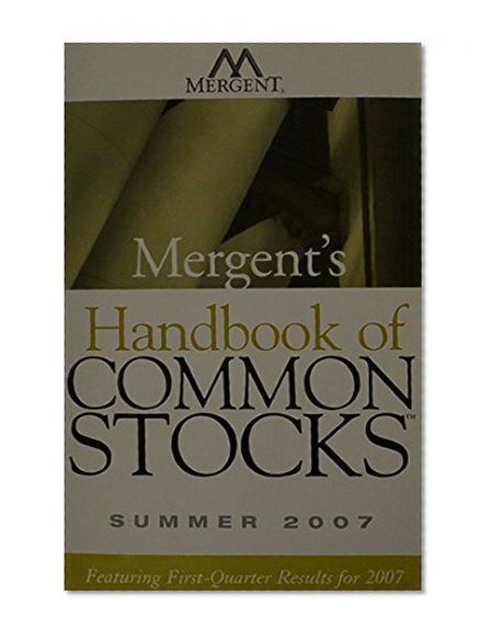 Mergent's Handbook of Common Stocks Summer 2007: Featuring First-Quarter Results for 2007