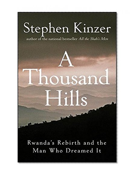 Book Cover A Thousand Hills: Rwanda's Rebirth and the Man Who Dreamed It