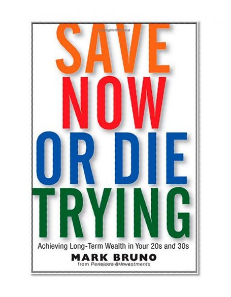 Save Now or Die Trying: Achieving Long-Term Wealth in Your 20s and 30s
