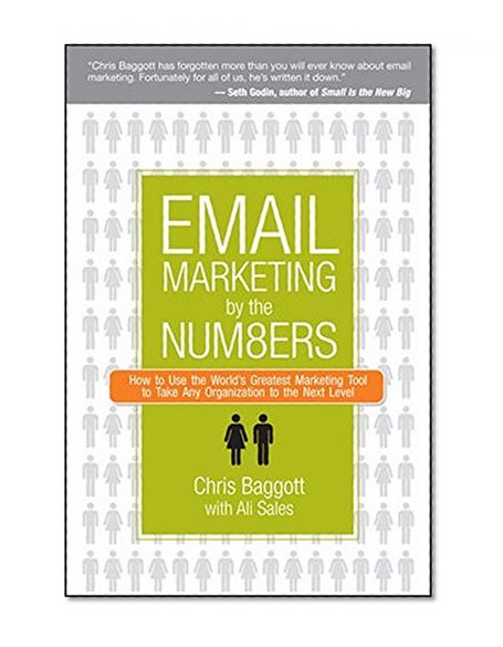 Email Marketing By the Numbers: How to Use the World's Greatest Marketing Tool to Take Any Organization to the Next Level