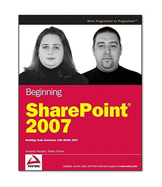 Beginning SharePoint 2007: Building Team Solutions with MOSS 2007