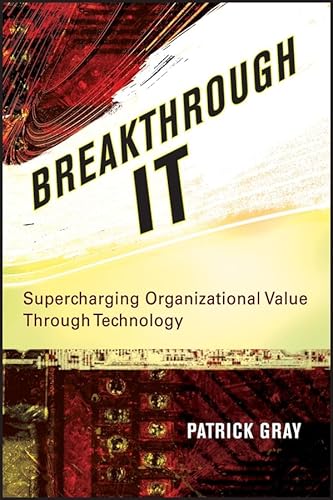 Breakthrough IT: Supercharging Organizational Value Through Technology